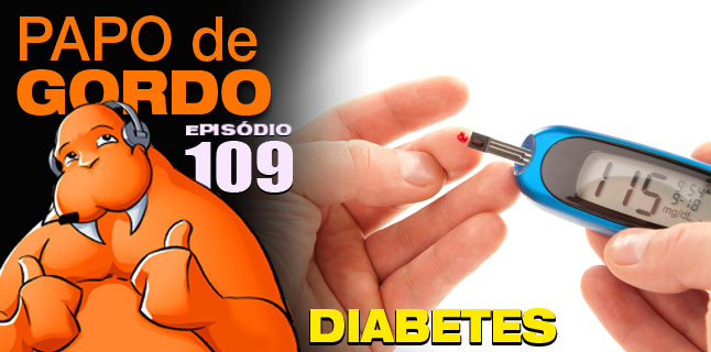 Podcast Papo de Gordo 109 - Diabetes