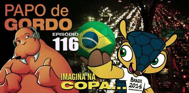 Podcast Papo de Gordo 116 - Imagina na Copa...
