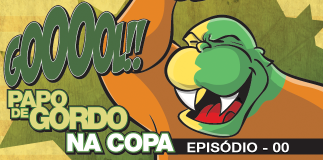 Papo de Gordo na Copa 2014 - Ep. 00 - Vai ter Copa!